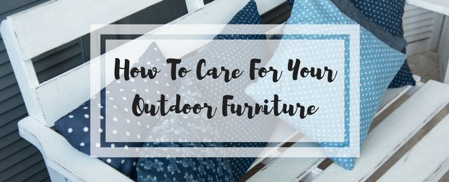 How To Care For Your Outdoor Furniture