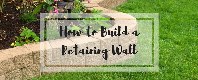 How to Build a Retaining Wall