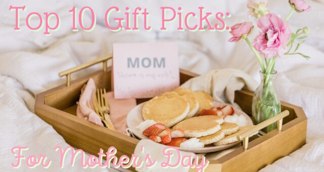 https://patuxentnursery.com/wp-content/uploads/2018/04/Top-10-Gift-Picks-For-Mothers-Day-Blog-Cover-640x340.jpg