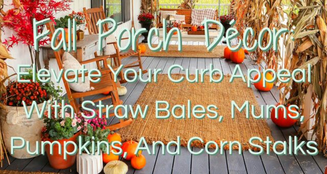 Fall Porch Décor: Elevate Your Curb Appeal with Straw Bales, Mums, Pumpkins, and Corn Stalks